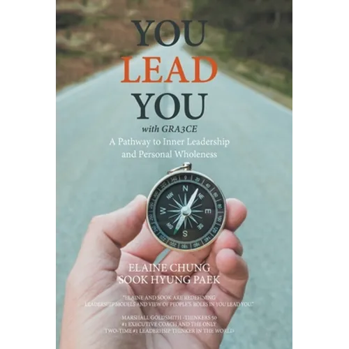 You Lead You with Gra3ce: A Pathway to Inner Leadership and Personal Wholeness