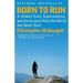 Born to Run: A Hidden Tribe, Superathletes, and the Greatest Race the World Has Never Seen