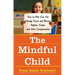The Mindful Child: How to Help Your Kid Manage Stress and Become Happier, Kinder, and More Compassionate