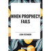 When Prophecy Fails: A Social and Psychological Study of a Modern Group That Predicted the Destruction of the World