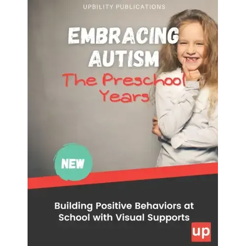 Embracing Autism: The Preschool Years. Building Positive Behaviors at School with Visual Supports