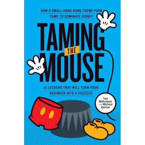 Taming the Mouse: How a Small Hong Kong Theme Park Came to Dominate Disney
