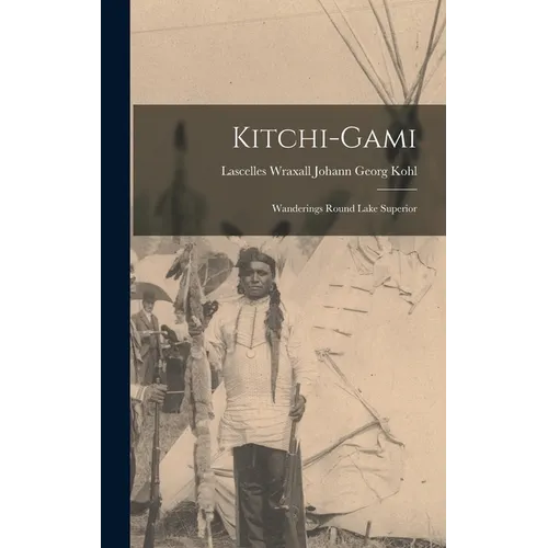 Kitchi-Gami: Wanderings Round Lake Superior