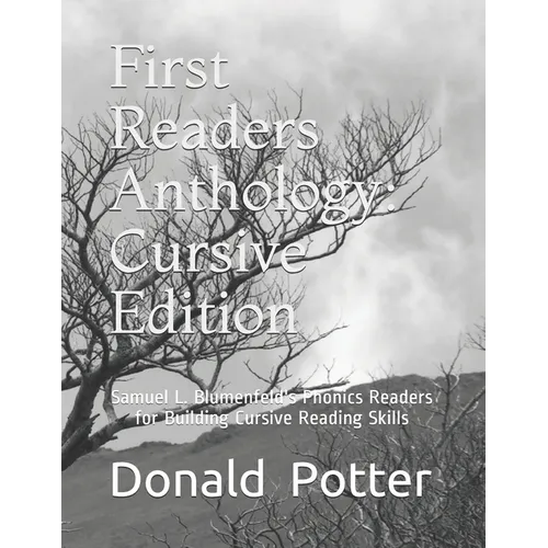 First Readers Anthology: Cursive Edition: Samuel L. Blumenfeld's Phonics Readers for Building Cursive Reading Skills