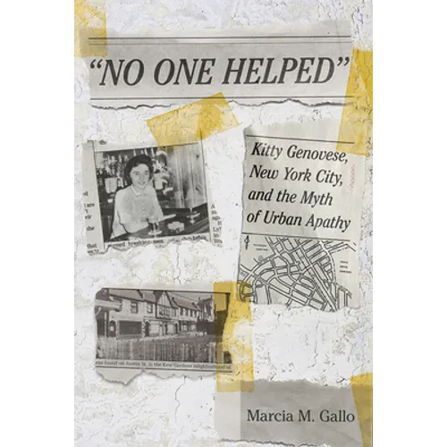 No One Helped: Kitty Genovese, New York City, and the Myth of Urban Apathy