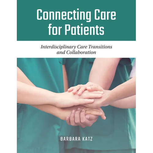 Connecting Care for Patients: Interdisciplinary Care Transitions and Collaboration: Interdisciplinary Care Transitions and Collaboration