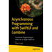 Asynchronous Programming with Swiftui and Combine: Functional Programming to Build Uis on Apple Platforms