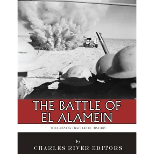 The Greatest Battles in History: The Battle of El Alamein
