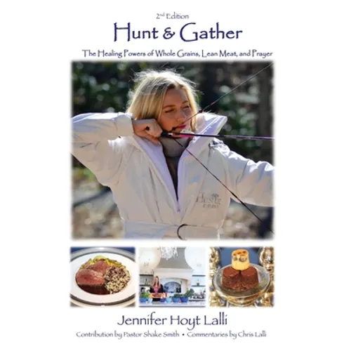 Hunt & Gather: The Healing Powers of Whole Grains, Lean Meat, and Prayer