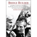 Bridge Builder: An Insider's Perspective of Over 60 Years in Post-War Reconstruction, International Diplomacy, and German-American Relations