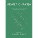 Heart Chakra: Your Fourth Energy Center Simplified and Applied