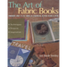 The Art of Fabric Books: Innovative Ways to Use Fabric in Scrapbooks, Altered Books & More