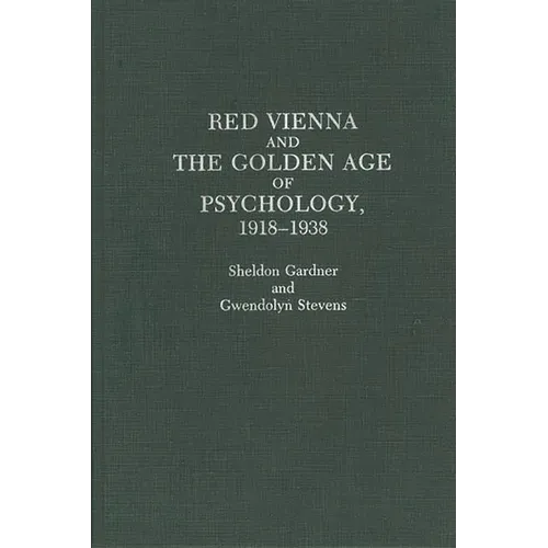 Red Vienna and the Golden Age of Psychology, 1918-1938