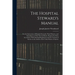 The Hospital Steward's Manual: For the Instruction of Hospital Stewards, Ward-Masters, and Attendants, in Their Several Duties: Prepared in Strict Ac