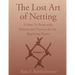 The Lost Art of Netting: A How-To Book with Pictures and Patterns for the Beginning Netter
