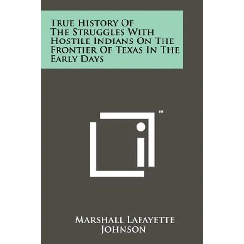 True History of the Struggles with Hostile Indians on the Frontier of Texas in the Early Days