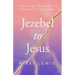 Jezebel to Jesus: A Memoir of a Broken Girl in Desperate Need of a Savoir