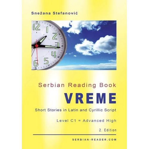 Serbian Reading Book "Vreme": Short Stories in Latin and Cyrillic Script, Level C1 = Advanced High, 2. Edition