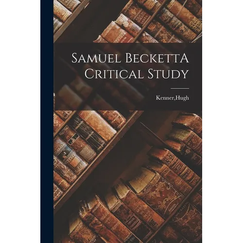 Samuel BeckettA Critical Study
