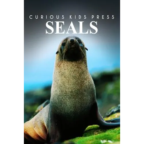 Seals - Curious Kids Press: Kids book about animals and wildlife, Children's books 4-6