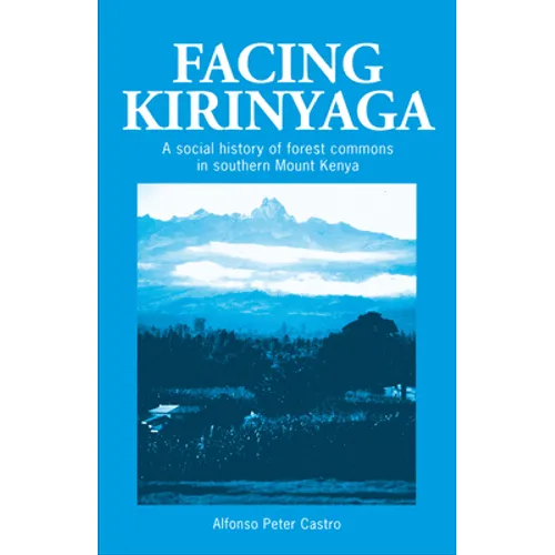 Facing Kirinyaga: A Social History of Forest Commons in Southern Mount Kenya