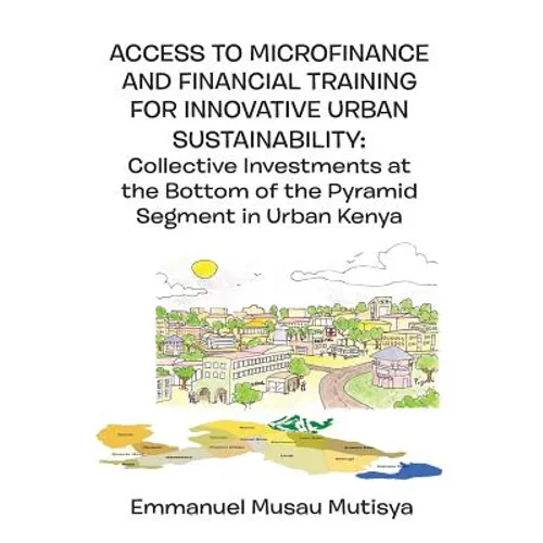 Access to Microfinance and Financial Training for Innovative Urban Sustainability. Collective Investments at the Bottom of the Pyramid Segment in Urba