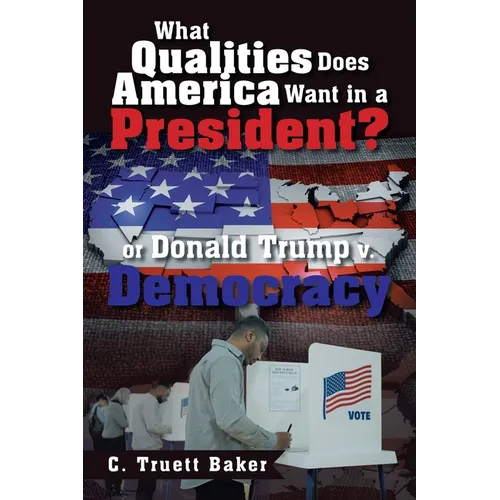 What Qualities Does America Want in a President? or Donald Trump v. Democracy