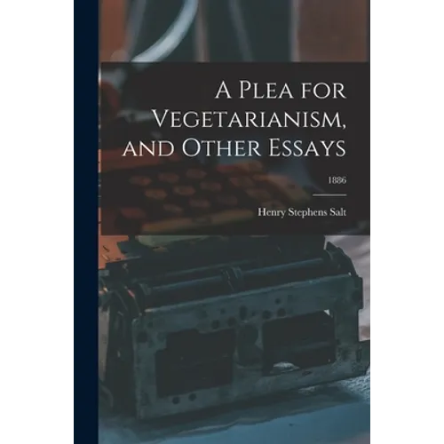 A Plea for Vegetarianism, and Other Essays; 1886