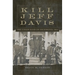 Kill Jeff Davis: The Union Raid on Richmond, 1864 Volume 51