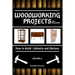 Woodworking Projects for Beginners: How to Build Cabinets and Shelves