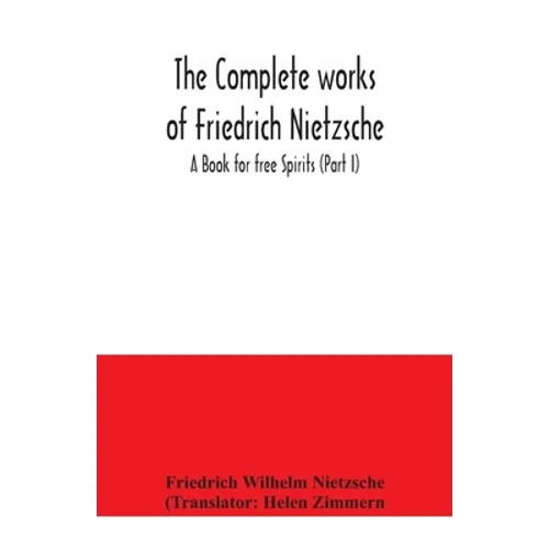 The complete works of Friedrich Nietzsche; A Book for free Spirits (Part I)