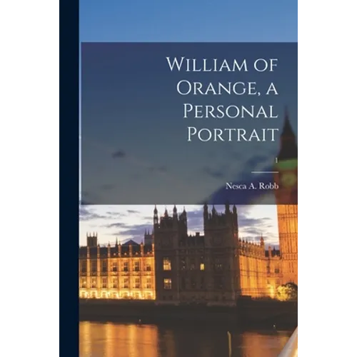William of Orange, a Personal Portrait; 1