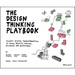 The Design Thinking Playbook: Mindful Digital Transformation of Teams, Products, Services, Businesses and Ecosystems