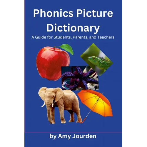 Phonics Picture Dictionary: A Guide for Students, Parents and Teachers