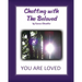 Chatting with The Beloved: You Are Loved