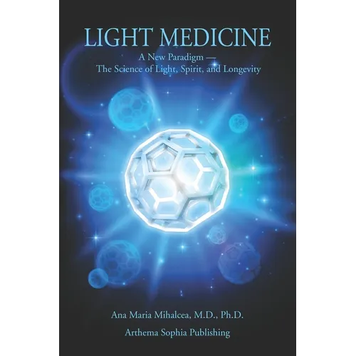 Light Medicine: A New Paradigm - The Science of Light, Spirit, and Longevity