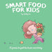 Smart Food for Kids: 25 Foods to fuel the brain and body
