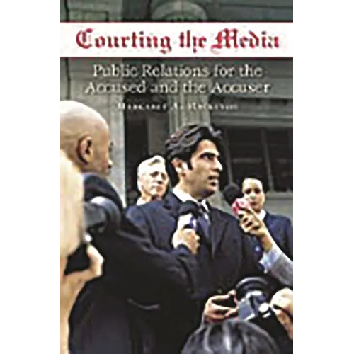 Courting the Media: Public Relations for the Accused and the Accuser