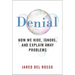 Denial: How We Hide, Ignore, and Explain Away Problems