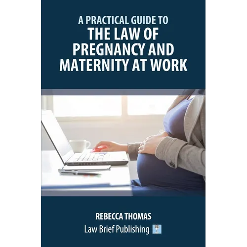 A Practical Guide to the Law of Pregnancy and Maternity at Work
