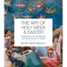 The Art of Holy Week and Easter: Meditations on the Passion and Resurrection of Jesus