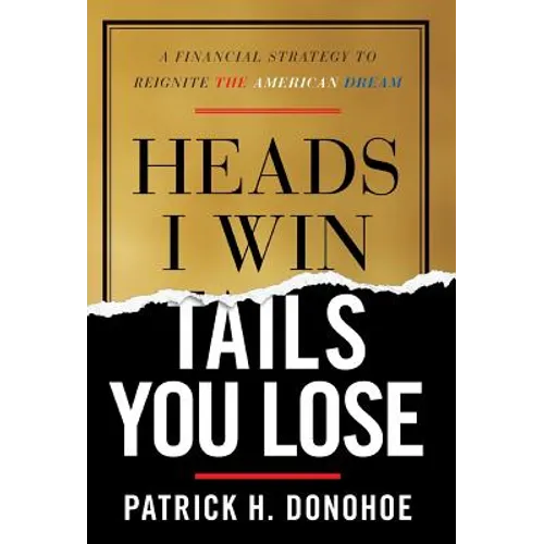 Heads I Win, Tails You Lose: A Financial Strategy to Reignite the American Dream