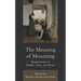 The Meaning of Mourning: Perspectives on Death, Loss, and Grief