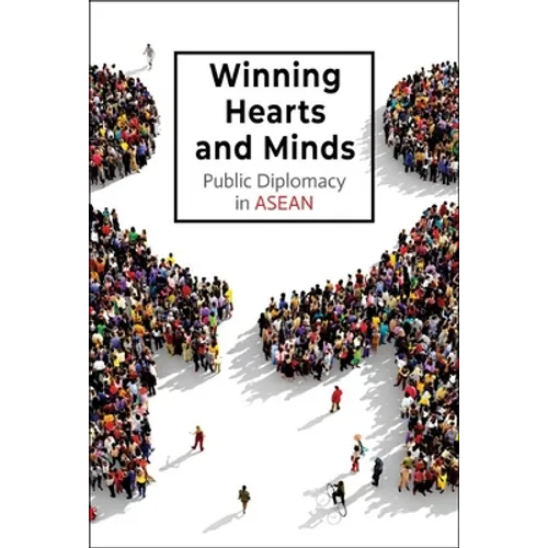 Winning Hearts and Minds: Public Diplomacy in ASEAN