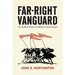 Far-Right Vanguard: The Radical Roots of Modern Conservatism