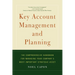 Key Account Management and Planning: The Comprehensive Handbook for Managing Your Compa