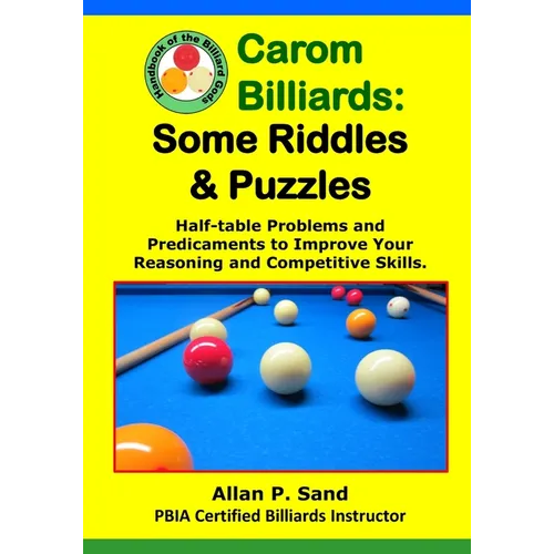 Carom Billiards: Some Riddles & Puzzles: Half-table Problems and Predicaments to Improve Your Reasoning and Competitive Skills
