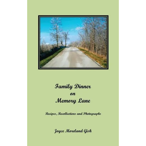 A Family Dinner On Memory Lane: Recipes, Recollections and photographs