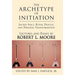 The Archetype of Initiation: Sacred Space, Ritual Process, and Personal Transformation
