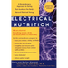 Electrical Nutrition: A Revolutionary Approach to Eating That Awakens the Body's Electrical Energy